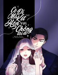 Truyện tranh Cô Đi Mà Kết Hôn Với Chồng Tôi Đi - TruyenQQ