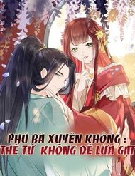 Truyện tranh Phú Bà Xuyên Không : Thế Tử Không Dễ Lừa Gạt - TruyenQQ