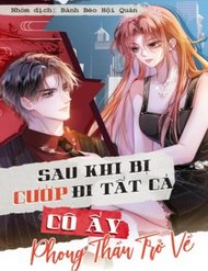 Truyện tranh Sau Khi Bị Cướp Đi Tất Cả, Cô Ấy Phong Thần Trở Về - TruyenQQ